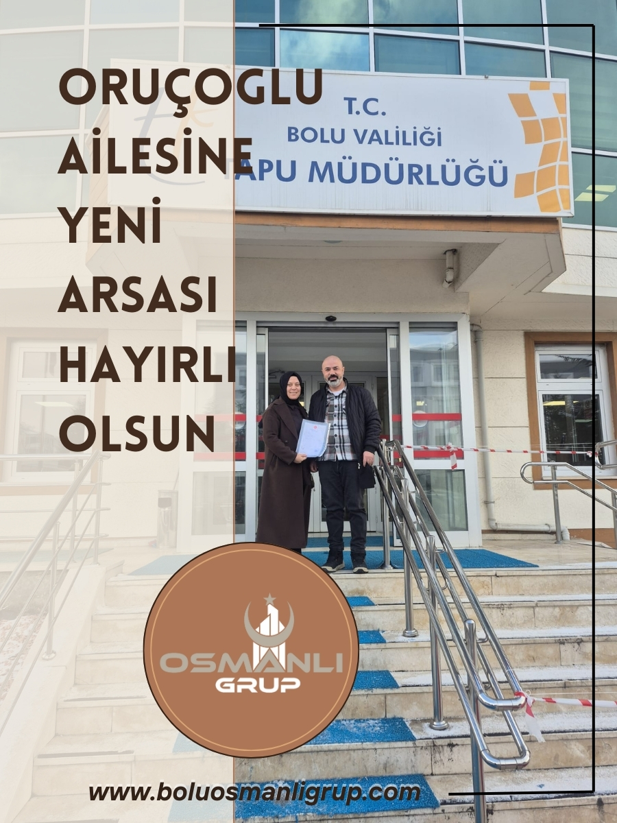 ORUÇOGLU AİLESİNE YENİ ARSASI HAYIRLI OLSUN.
